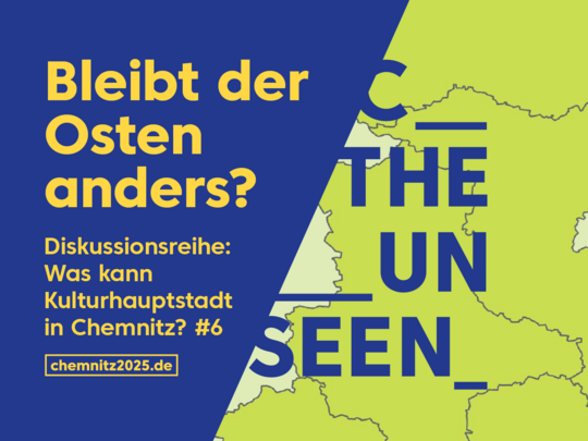 Werbegrafik für eine Veranstaltung in Chemnitz. Der Text „Bleibt der Osten anders?“ und „Was kann Kulturhauptstadt in Chemnitz? #6“ wird über einer Teilkarte angezeigt, mit Informationen zu einer Lesung und Diskussion mit Steffen Mau. Website: chemnitz2025.de.